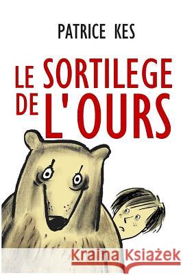 Le Sortilège de l'Ours Kes, Patrice 9781539977957 Createspace Independent Publishing Platform