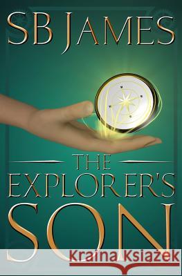 The Explorer's Son S. B. James 9781539979388 Createspace Independent Publishing Platform