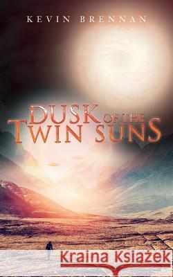 Dusk of the Twin Suns Kevin Brennan 9781539980506 Createspace Independent Publishing Platform