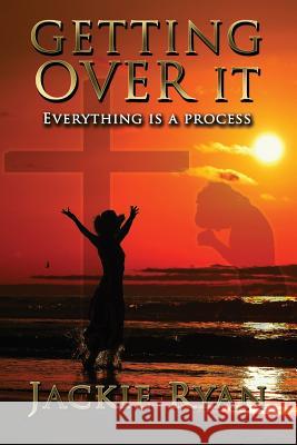 Getting Over It: Everything Is A Process Clark, Donna Osborn 9781539982562