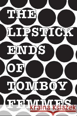 The Lipstick Ends of Tomboy Femmes Annika Geraldine Sparkles 9781539983552 Createspace Independent Publishing Platform