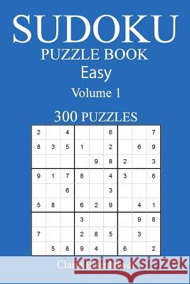 Sudoku Puzzle Book: [2017 Edition] Easy Volume 1-300 Puzzles Claire Eisenhower 9781539983736 Createspace Independent Publishing Platform