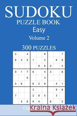 Sudoku Puzzle Book: [2017 Edition] Easy Volume 2-300 Puzzles Claire Eisenhower 9781539983743 Createspace Independent Publishing Platform