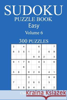 Sudoku Puzzle Book: [2017 Edition] Easy Volume 6-300 Puzzles Claire Eisenhower 9781539983781