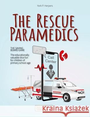 The Rescue Paramedics - The Life-Saving Board Game York P. Herpers 9781539984955 Createspace Independent Publishing Platform