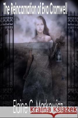 The Reincarnation of Eva Cromwell Elaine C. Markowicz 9781539985075 Createspace Independent Publishing Platform