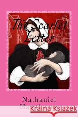 The Scarlet Letter Hawthorne Nathaniel                      Gustavo J. Sanchez 9781539985297 Createspace Independent Publishing Platform