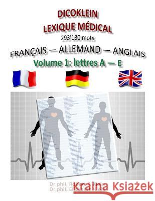 Dicoklein lexique medical Vol.1: francais allemand anglais, 293'130 mots Klein Von Wenin-Paburg, Elisabeth 9781539985419