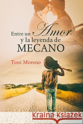 Entre un amor y la leyenda de Mecano Alexia Jorques Toni Moreno 9781539985679 Createspace Independent Publishing Platform