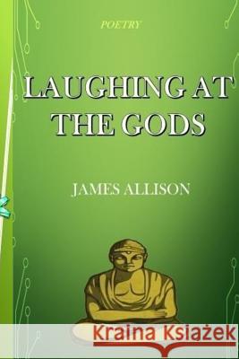 Laughing At the Gods Allison, James 9781539986829