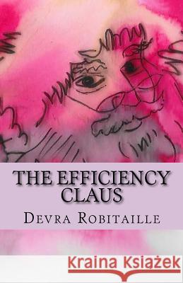 The Efficiency Claus: An Improbable Christmas Tale Devra Robitaille 9781539987987