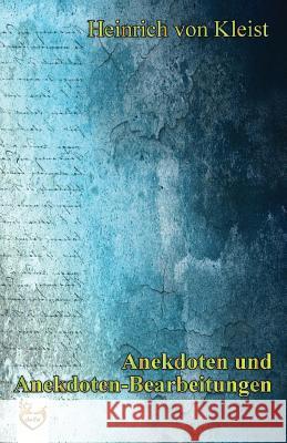 Anekdoten und Anekdoten-Bearbeitungen Kleist Von, Heinrich 9781539989011 Createspace Independent Publishing Platform