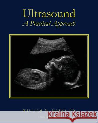 Ultrasound: A Practical Approach William M. Mark 9781539989431 Createspace Independent Publishing Platform