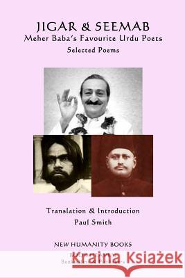 Jigar & Seemab - Meher Baba's Favourite Urdu Poets: Selected Poems Paul Smith 9781539989707 Createspace Independent Publishing Platform