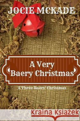 A Very Baery Christmas: A Three Baers Christmas Book Jocie McKade 9781539991434 Createspace Independent Publishing Platform