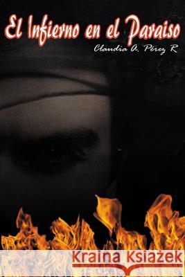 El Infierno en el Paraiso Claudia a. Pere 9781539991816 Createspace Independent Publishing Platform