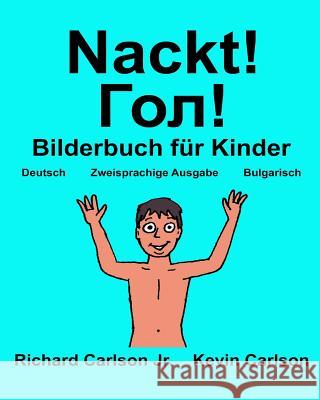 Nackt!: Ein Bilderbuch für Kinder Deutsch-Bulgarisch (Zweisprachige Ausgabe) (www.rich.center) Carlson, Kevin 9781539992233 Createspace Independent Publishing Platform