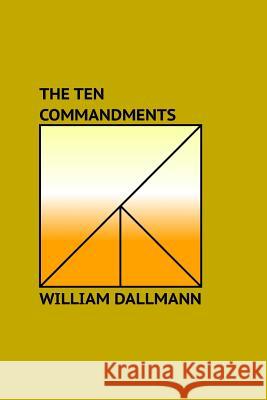 The Ten Commandments: Explained in Sermonic Lectures William Dallmann 9781539993056 Createspace Independent Publishing Platform