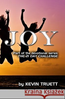 Joy: The 21 Day Challenge Kevin Paul Truett 9781539993902 Createspace Independent Publishing Platform