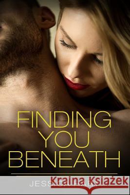 Finding You Beneath Jessica Hart 9781539994312 Createspace Independent Publishing Platform