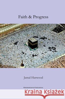 Faith and Progress Maktaba Islamia Jamal Harwood 9781539995166 Createspace Independent Publishing Platform