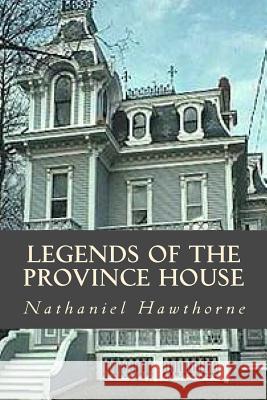 Legends of the Province House Hawthorne Nathaniel                      Ravell 9781539997757 Createspace Independent Publishing Platform