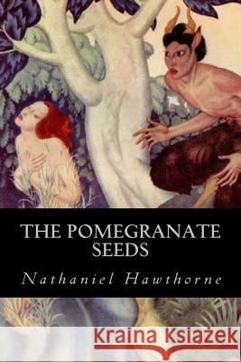 The Pomegranate Seeds Hawthorne Nathaniel                      Ravell 9781539998396 Createspace Independent Publishing Platform