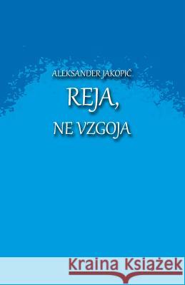 Reja, Ne Vzgoja: O Ljubezni, Oploditvi, Nosnji, Porodu/Rojstvu in Reji Otroka Aleksander Jakopic 9781539998419