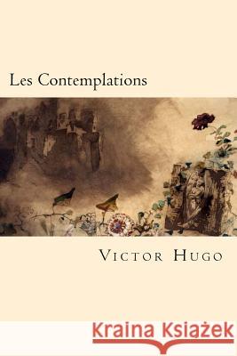 Les Contemplations (French Edition) Victor Hugo 9781539998532 Createspace Independent Publishing Platform