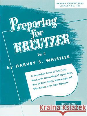 Preparing for Kreutzer: Volume 2 Harvey S. Whistler 9781540001702 Rubank Publications
