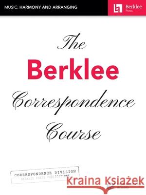 The Berklee Correspondence Course: Music: Harmony and Arranging Hal Leonard Corp 9781540002891