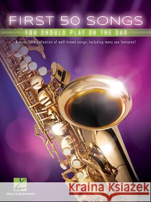 First 50 Songs: You Should Play on the Sax Hal Leonard Publishing Corporation 9781540004307 Hal Leonard Corporation