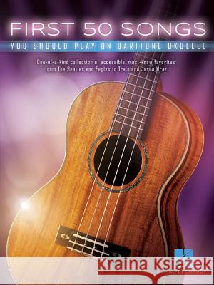 First 50 Songs You Should Play on Baritone Ukulele Hal Leonard Corp 9781540012081 Hal Leonard Publishing Corporation