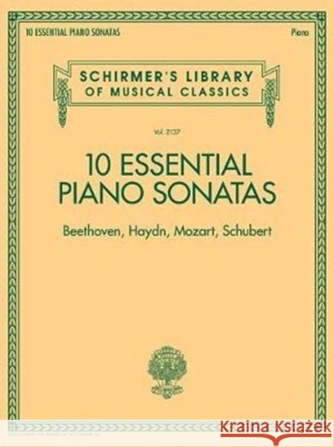 10 Essential Piano Sonatas: Beethoven Haydn Mozart Schubert Hal Leonard Publishing Corporation 9781540024763