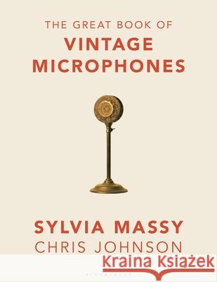 The Great Book of Vintage Microphones Sylvia Massy Chris Johnson 9781540026231 Bloomsbury Academic