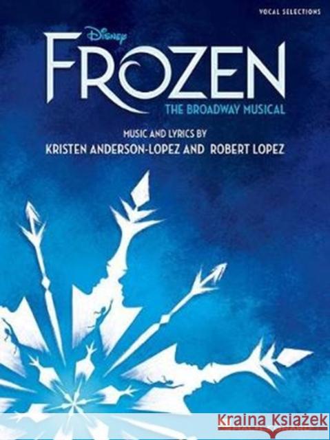 Frozen: Vocal Selections - the Broadway Musical Robert Lopez, Kristen Anderson-Lopez 9781540028914 Hal Leonard Corporation