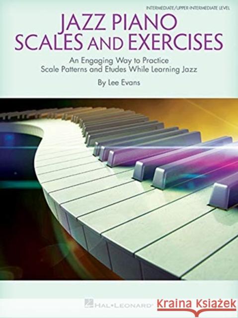 Jazz Piano Scales and Exercises: An Engaging Way to Practice Scale Patterns and Etudes While Learning Jazz Lee Evans 9781540032577 Hal Leonard Corporation