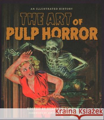 The Art of Pulp Horror: An Illustrated History Stephen Jones 9781540032973