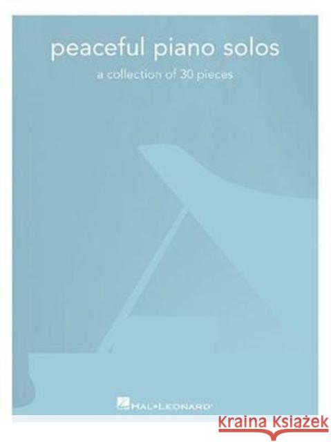 Peaceful Piano Solos: A Collection of 30 Pieces Hal Leonard Publishing Corporation 9781540039637 Hal Leonard Corporation