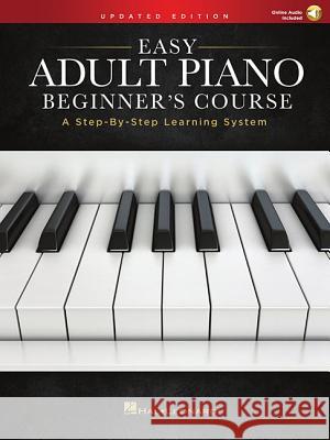 Easy Adult Piano Beginner's Course - Updated Edition: A Step-By-Step Learning System Hal Leonard Corp 9781540041289