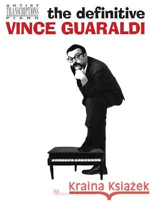 The Definitive Vince Guaraldi: Artist Transcriptions for Piano Vince Guaraldi 9781540046819 Hal Leonard Publishing Corporation