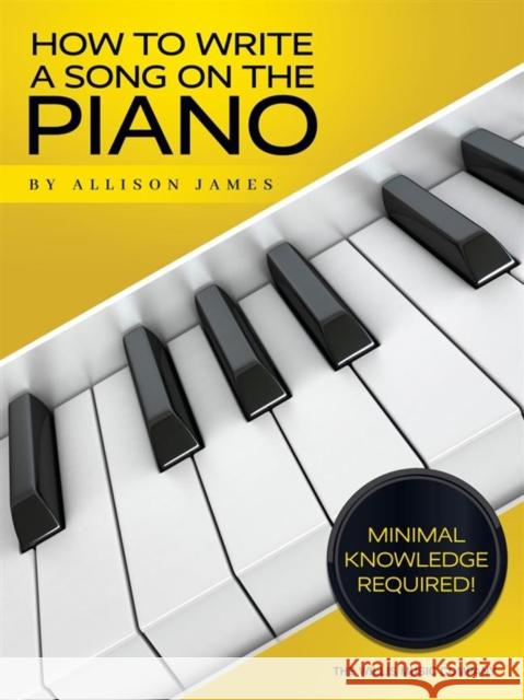 How to Write a Song on the Piano Allison James 9781540052322