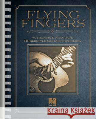 Flying Fingers: Authentic & Accurate Fingerstyle Guitar Anthology Hal Leonard Corp 9781540064226 Hal Leonard Corporation
