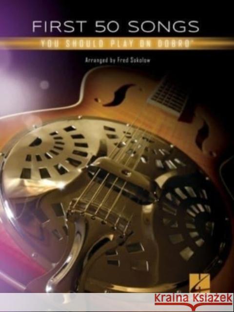 First 50 Songs: You Should Play on Dobro Fred Sokolow 9781540067456 Hal Leonard Corporation