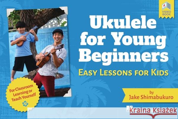 Ukulele for Young Beginners: Easy Lessons for Kids by Jake Shimabukuro with Video Lessons Shimabukuro, Jake 9781540080875 Hal Leonard Publishing Corporation
