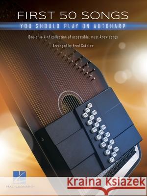 First 50 Songs You Should Play on Autoharp Hal Leonard Corp                         Fred Sokolow 9781540083463 Hal Leonard Publishing Corporation