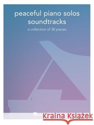Peaceful Piano Solos Songbook: Soundtracks - A Collection of 30 Pieces Arranged for Piano Solo Hal Leonard Corp 9781540086983