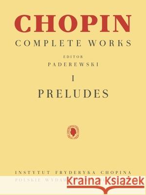 Preludes: Chopin Complete Works Vol. I Frederic Chopin Ignacy Jan Paderewski 9781540097040 Pwm