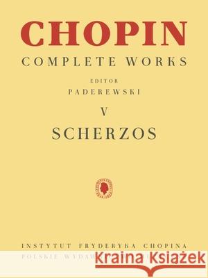 Scherzos: Chopin Complete Works Vol. V Frederic Chopin Ignacy Jan Paderewski Ignacy Jan Paderewski 9781540097200 Pwm