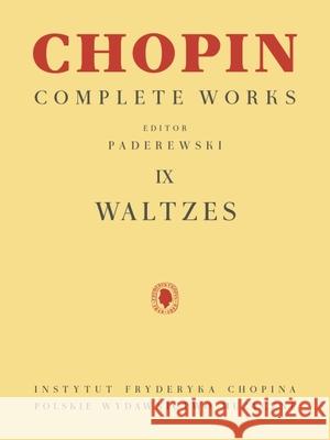 Waltzes: Chopin Complete Works Vol. IX Frederic Chopin Ignacy Jan Paderewski 9781540097248 Pwm